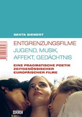 book Entgrenzungsfilme – Jugend, Musik, Affekt, Gedächtnis: Eine pragmatische Poetik zeitgenössischer europäischer Filme