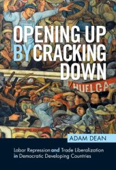 book Opening Up by Cracking Down: Labor Repression and Trade Liberalization in Democratic Developing Countries