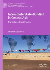 book Incomplete State-Building in Central Asia: The State as Social Practice