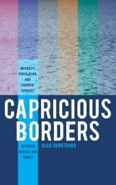 book Capricious Borders: Minority, Population, and Counter-Conduct Between Greece and Turkey