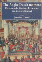 book The Anglo-Dutch Moment: Essays on the Glorious Revolution and its World Impact