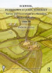 book Eckweek, Peasedown-St-John, Somerset: Survey and Excavations at a Shrunken Medieval Hamlet 1988-1990