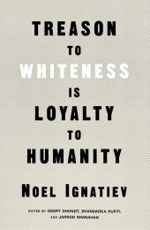 book Treason to Whiteness is Loyalty to Humanity