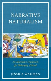 book Narrative Naturalism: An Alternative Framework for Philosophy of Mind