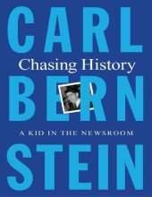 book Chasing History: A Kid in the Newsroom Carl Bernstein