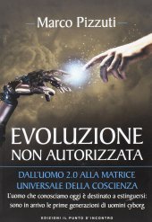 book Evoluzione non autorizzata. Dall'uomo 2.0 alla matrice universale della coscienza. Nuova ediz.