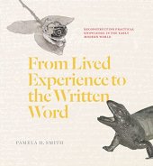 book From Lived Experience to the Written Word: Reconstructing Practical Knowledge in the Early Modern World