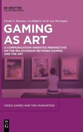 book Gaming as Art: A Communication-Oriented Perspective on the Relationship between Gaming and the Art