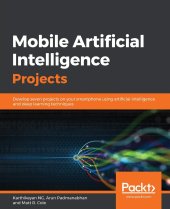 book Mobile Artificial Intelligence Projects: Develop seven projects on your smartphone using artificial intelligence and deep learning techniques