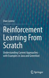 book Reinforcement Learning From Scratch: Understanding Current Approaches - with Examples in Java and Greenfoot