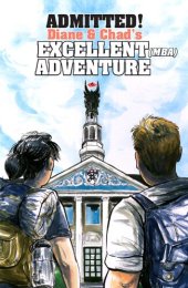 book Admitted! Diane & Chad's Excellent (MBA) Adventure