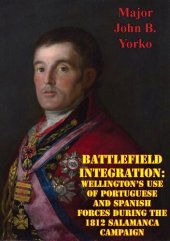 book Battlefield Integration: Wellington's Use Of Portuguese And Spanish Forces During The 1812 Salamanca Campaign