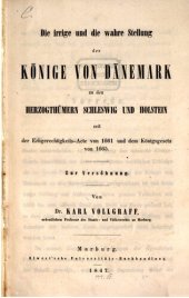 book Die irrige und die wahre Stellung der Könige von Dänemark zu den Herzogtümern Schleswig und Holstein seit der Erbgerechtigkeits-Akte von 1661 und dem Königsgesetz von 1665 ; zur Versöhnung