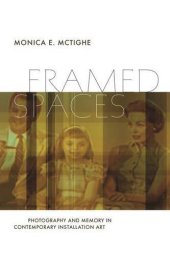 book Framed Spaces: Photography and Memory in Contemporary Installation Art