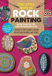 book The Little Book of Rock Painting : More than 50 tips and techniques for learning to paint colorful designs and patterns on rocks and stones