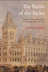 book The Battle of the Styles: Society, Culture and the Design of a New Foreign Office, 1855-1861