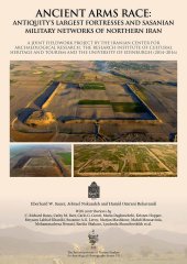 book Ancient Arms Race: Antiquity's Largest Fortresses and Sasanian Military Networks of Northern Iran: A joint fieldwork project by the Iranian Center for Archaeological Research, the Research Institute of Cultural Heritage and Tourism and the University of E