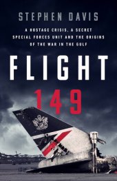 book Flight 149: A Hostage Crisis, a Secret Special Forces Unit, and the Origins of the Gulf War