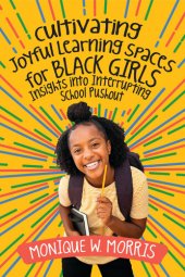 book Cultivating Joyful Learning Spaces for Black Girls: Insights into Interrupting School Pushout