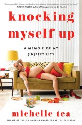 book Knocking Myself Up: A Memoir of My (In)Fertility