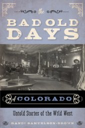 book The Bad Old Days of Colorado: Untold Stories of the Wild West