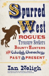 book Spurred West: Rogues, Treasure Seekers, Bounty Hunters, and Colorful Characters Past and Present