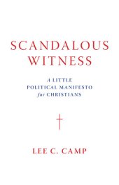 book Scandalous Witness: A Little Political Manifesto for Christians