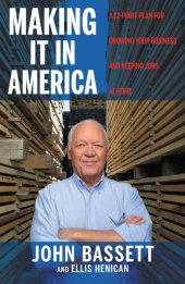 book Making It in America: A 12-Point Plan for Growing Your Business and Keeping Jobs at Home