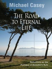 book The Road to Eternal Life: Reflections on the Prologue of Benedict's Rule