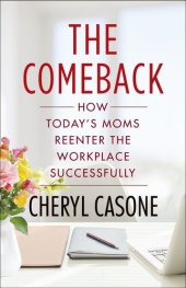 book The Comeback: How Today's Moms Reenter the Workplace Successfully