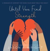 book Until You Find Strength: A Message of Comfort for When Your Grief Feels Too Heavy