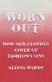 book Worn Out: How Our Clothes Cover Up Fashion's Sins