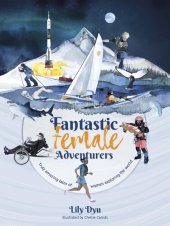 book Fantastic Female Adventurers: Truly amazing tales of women exploring the world