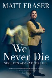 book We Never Die: Secrets of the Afterlife