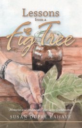 book Lessons from a Fig Tree: Memories and Meditations from a Cajun Grandmother