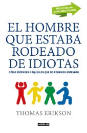 book El hombre que estaba rodeado de idiotas: Cómo entender a aquellos que no podemos entender