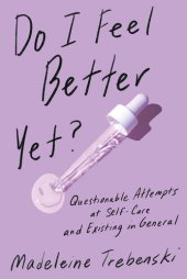 book Do I Feel Better Yet?: Questionable Attempts at Self-Care and Existing in General