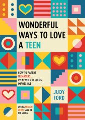 book Wonderful Ways to Love a Teen: How to Parent Teenagers...Even When It Seems Impossible