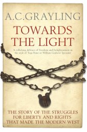 book Towards The Light: The Story Of The Struggles For Liberty And Rights That Made The Modern West