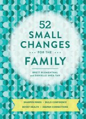 book 52 Small Changes for the Family: Build Confidence * Deepen Connections * Get Healthy * Increase Intelligence