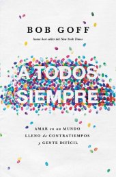 book A todos, siempre: Amar en un mundo lleno de contratiempos y gente difícil