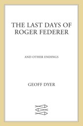 book The Last Days of Roger Federer: And Other Endings