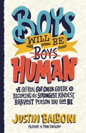 book Boys Will Be Human: A Get-Real Gut-Check Guide to Becoming the Strongest, Kindest, Bravest Person You Can Be