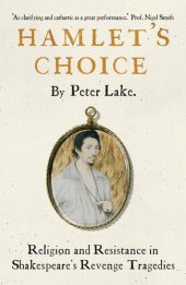 book Hamlet's Choice: Religion and Resistance in Shakespeare's Revenge Tragedies