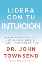 book Lidera con tu intuición: Cómo puedes alcanzar el éxito aprovechando el poder de tus valores, sentimientos e instinto