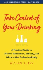 book Take Control of Your Drinking: A Practical Guide to Alcohol Moderation, Sobriety, and When to Get Professional Help