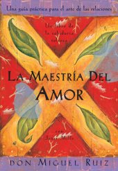 book La maestría del amor: Una guía práctica para el arte de las relaciones