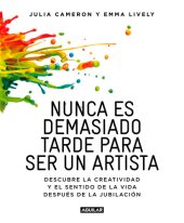 book Nunca es demasiado tarde para ser un artista: Descubre la creatividad y el sentido de la vida después de la jubilación