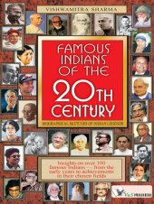 book Famous Indians of the 20th Century: Insights on Over 100 Famous Indians - From the Early Years to Achievements in Their Chosen Fields