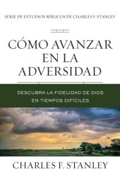 book Cómo avanzar en la adversidad: Descubra la fidelidad de Dios en tiempos difíciles